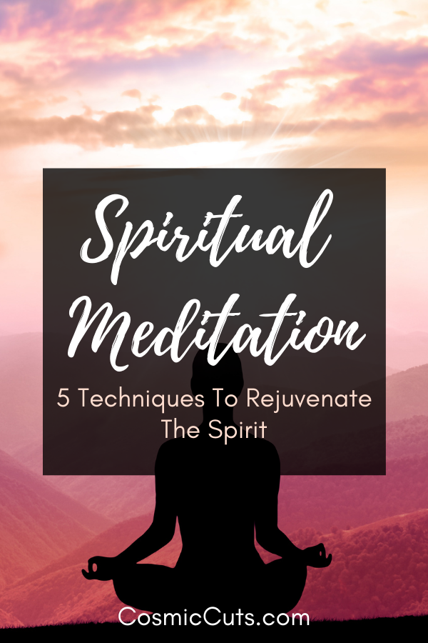 Spiritual Meditation: 5 Techniques To Rejuvenate The Spirit – Cosmic Cuts
