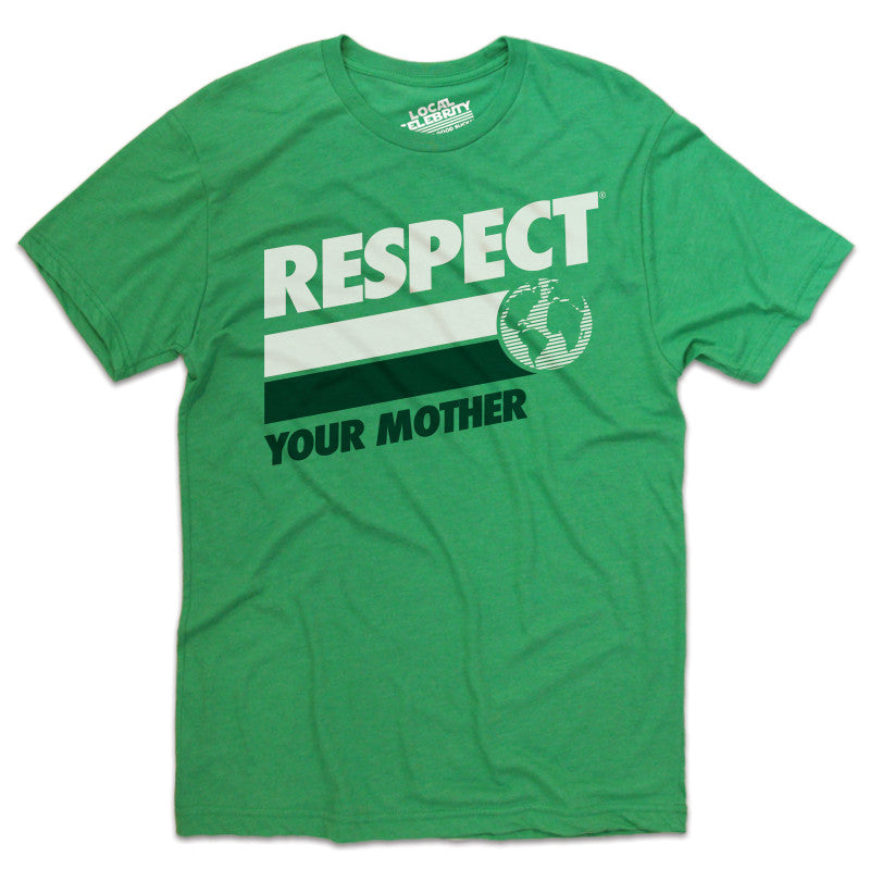 Respect Your Mother T Shirt Green Local Celebrity