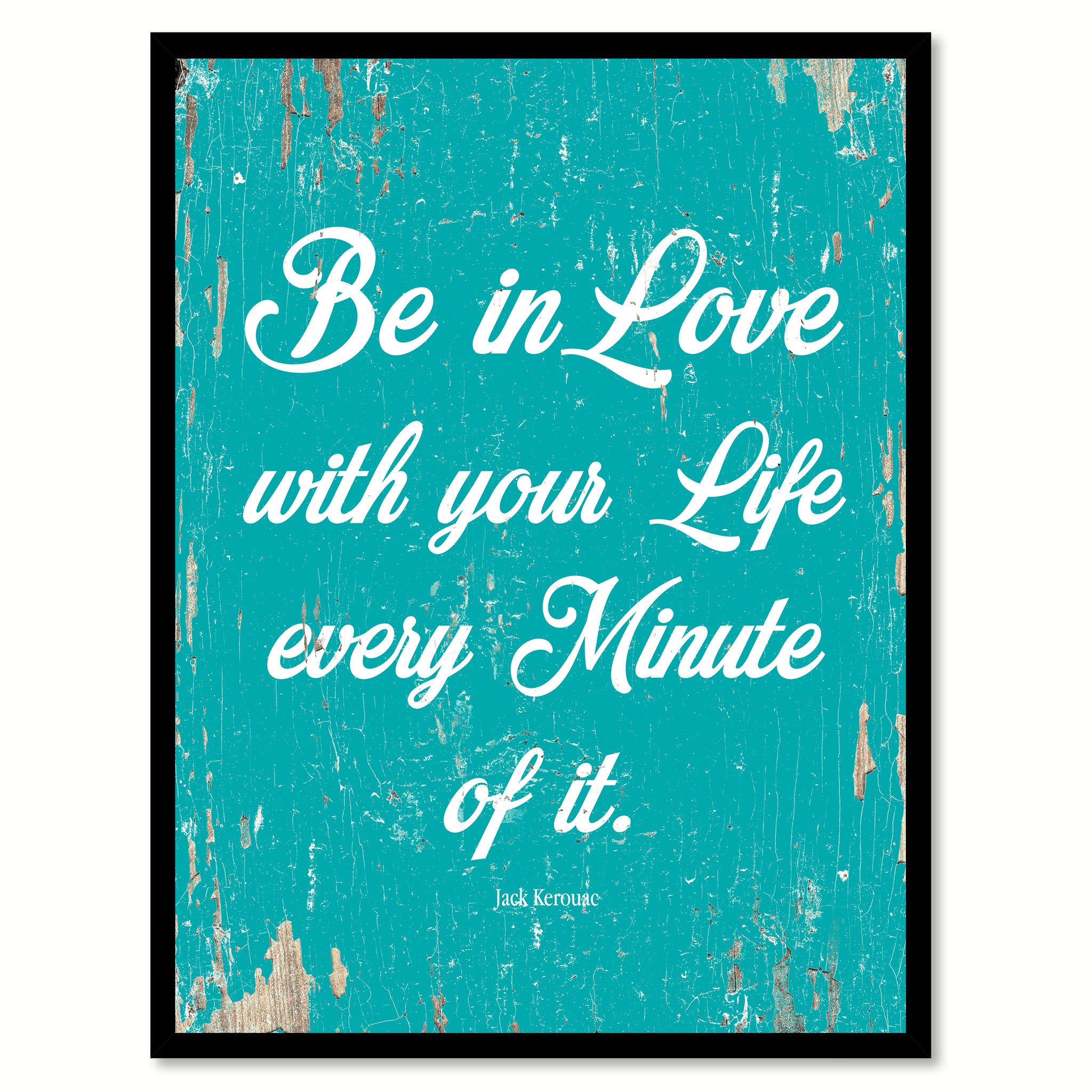 Be In Love With Your Life Jack Kerouac Quote Saying Home Decor Wall Art Gift Ideas