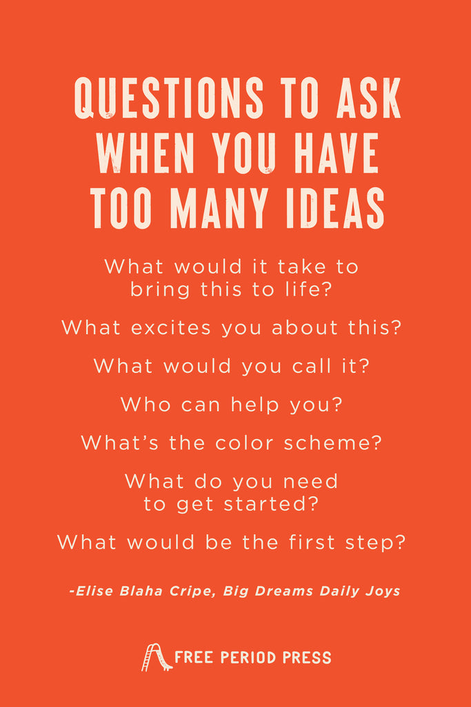 Questions to Ask When You Have Too Many Ideas | Big Dreams Daily Joys by Elise Blaha Cripe