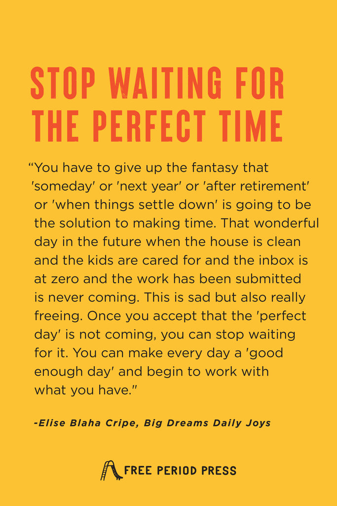 Stop Waiting for the Perfect Time | Big Dreams Daily Joys by Elise Blaha Cripe