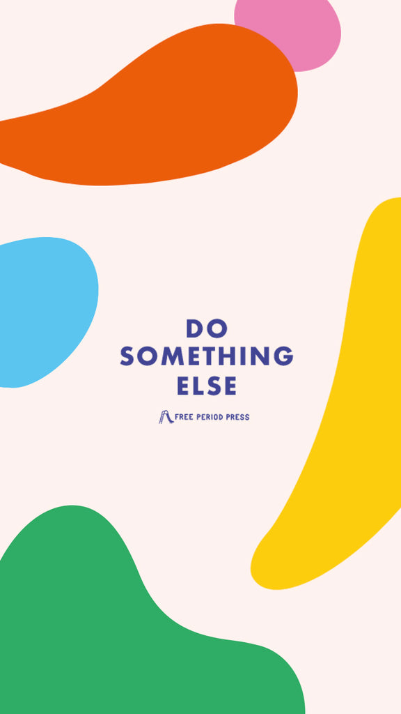 Do something else - Free Period Press Focus Phone Wallpaper Background