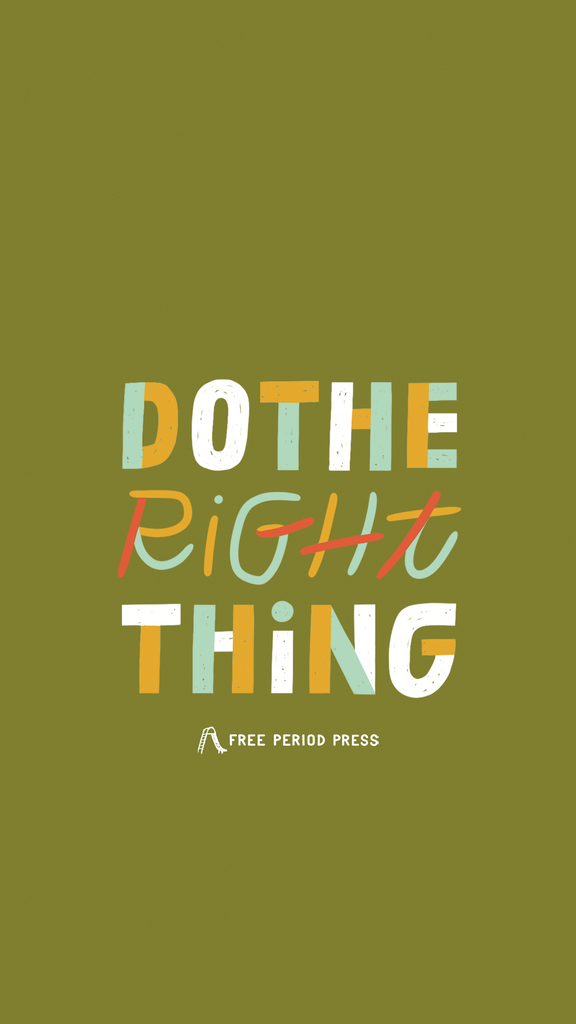 Do the Right Thing - Phone Wallpaper by Amber Esner