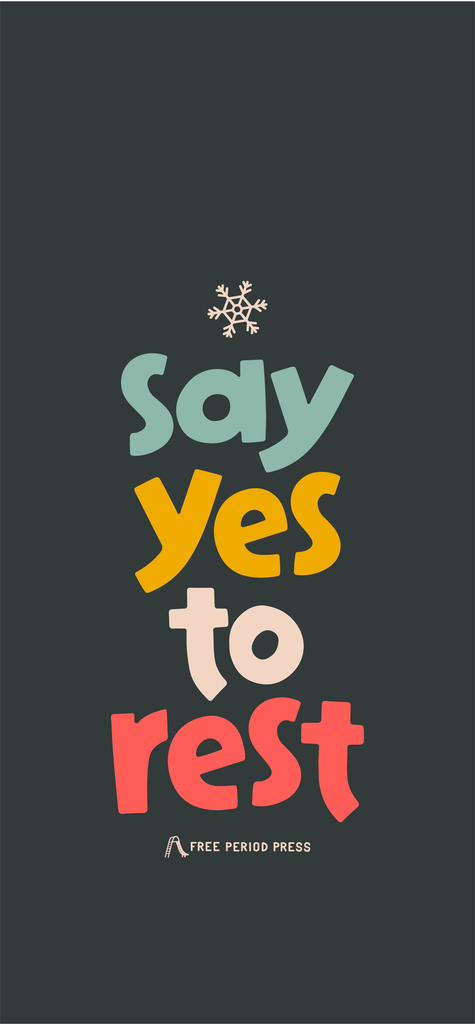 Holiday Phone Wallpaper - Say Yes to Rest | Free Period Press