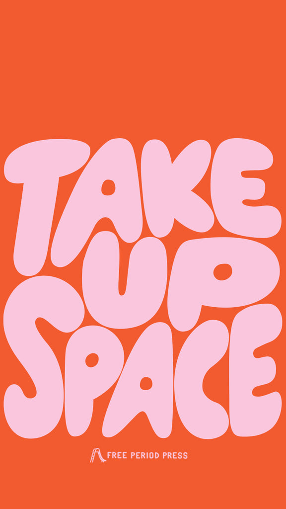Take Up Space - Self-Care Phone Wallpaper - Free Period Press