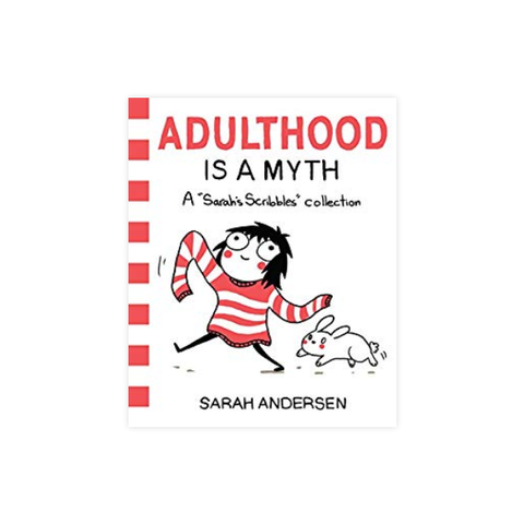 ADULTHOOD IS A MYTH: A SARAH’S SCRIBBLES COLLECTION