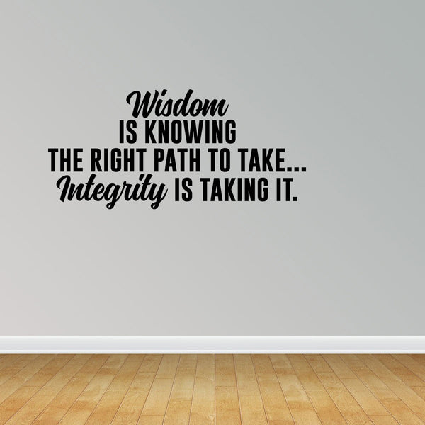 Wisdom Is Knowing The Right Path To Take Integrity Is Taking It Wall Decal JP337