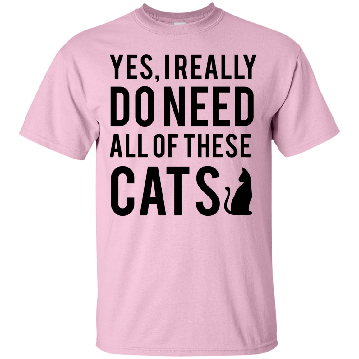 Yes I Really Do Need All of These Cats T-Shirt – Funny Cat Shirts