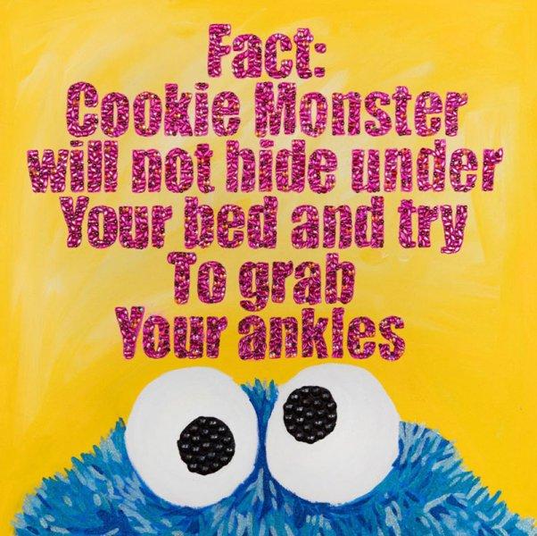 Fact: Cookie Monster Will Not Hide under Your Bed and Try to Grab Your Ankles