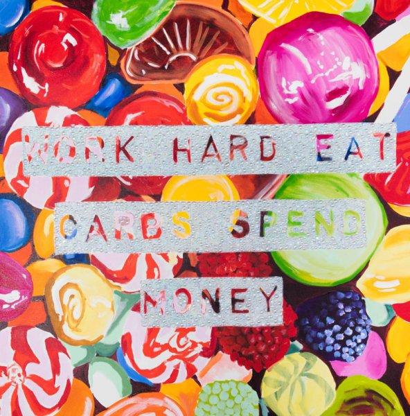 Work Hard Eat Carbs Spend Money with Candy Background