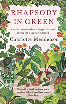 Rhapsody in Green: A novelist, an obsession, a laughably small excuse for a vegetable garden