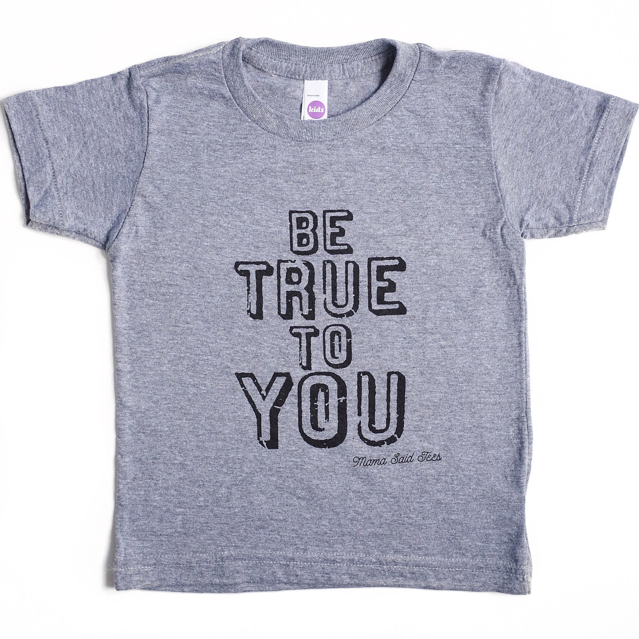 BE TRUE TO YOU KIDS T-SHIRT - MAMA SAID TEES - EVERYKIND