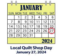 Local Quilt Shop Day, Saturday, January 27, 2024