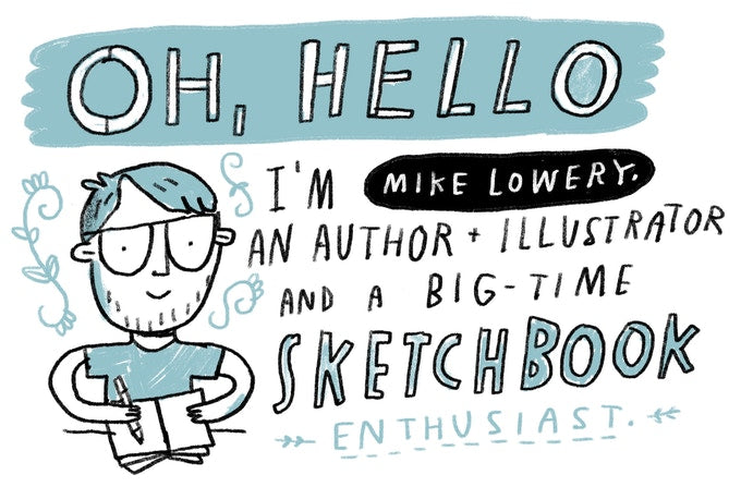 Always Drawing: How to Start and Keep a Daily Sketchbook, Mike Lowery