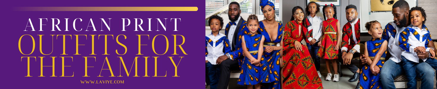 African Print Outfits For The Family – LAVIYE