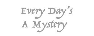 Every Days A Mistery