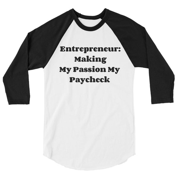 Entrepreneur Making My Passion My Paycheck  3/4 sleeve raglan shirt