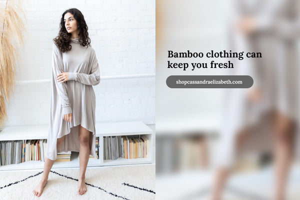 Bamboo clothing can keep you fresh