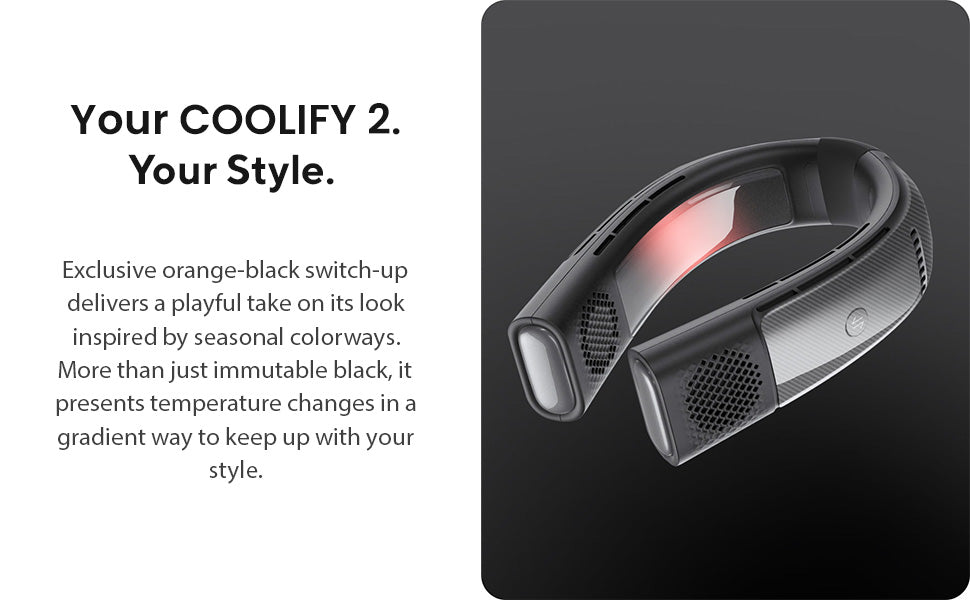 Your Coolify2. Your Style. Exclusive orange-black switch-up delivers a playful take on its look inspired by seasonal colorways. More than just immutable black, it presents temperature changes in a gradient way to keep up with your style.