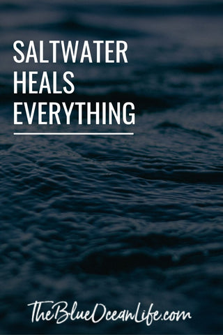 ocean quote saltwater heals everything