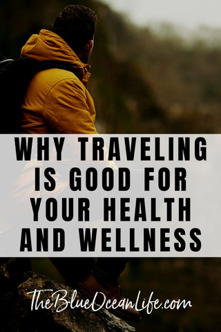 why traveling is good for your health and wellness