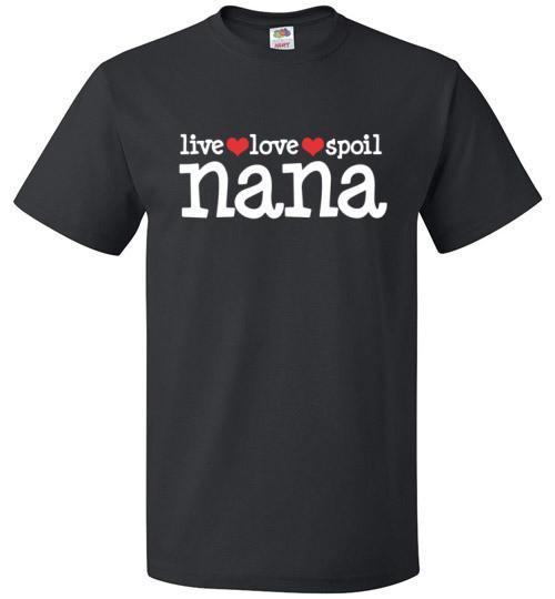 Live Love Spoil Nana Shirt