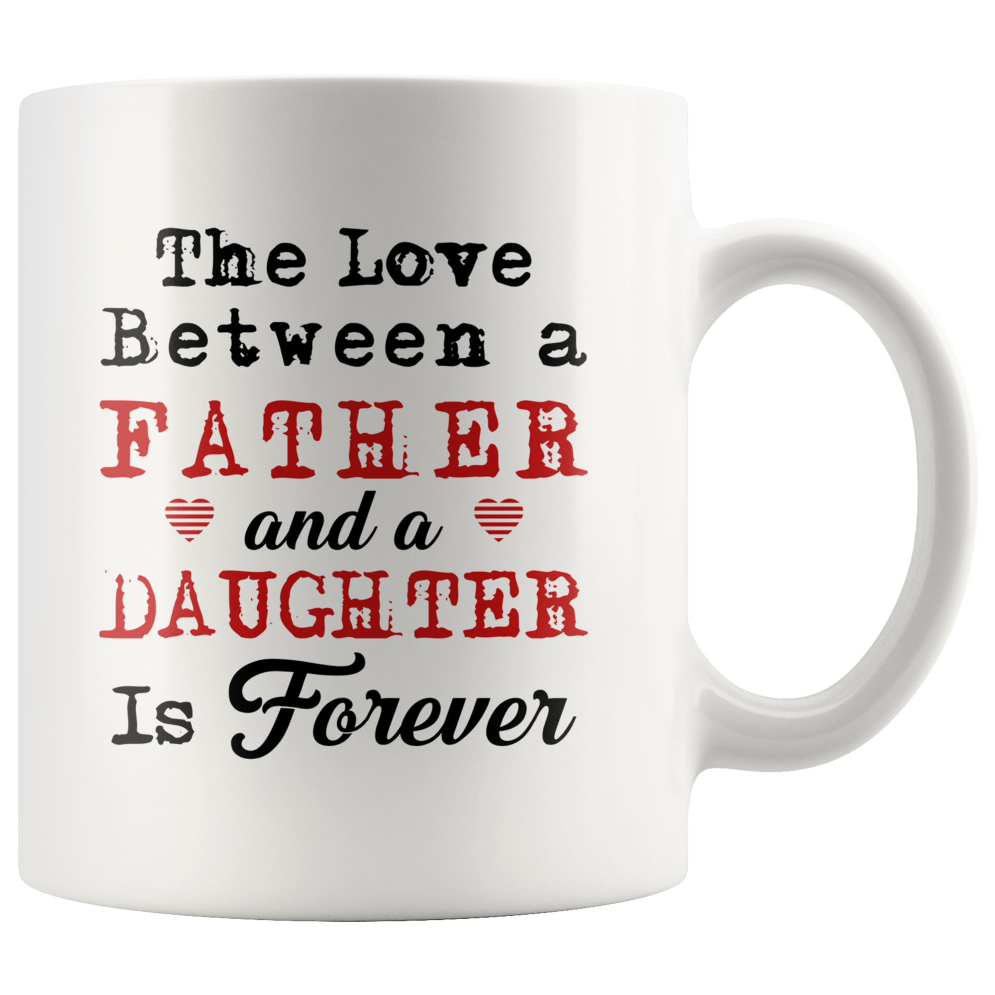 The Love Between A Father And A Daughter Is Forever 11oz White Mug ...