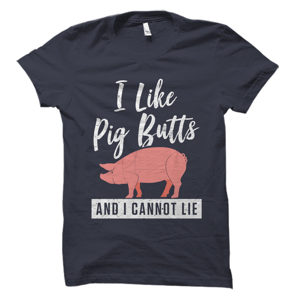 I Like Pig Butts And I Cannot Lie – oTZI Shirts