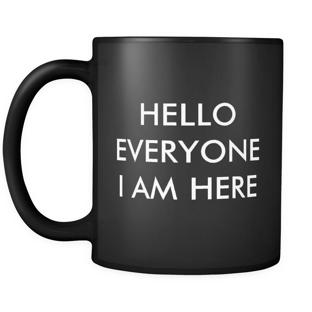 Hello Everyone I Am Here Mug in Black – oTZI Shirts