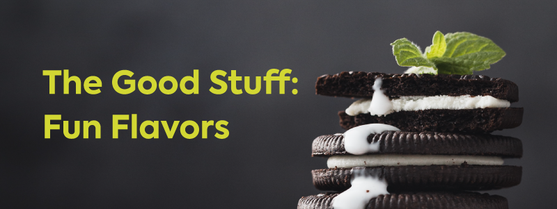 Image of mint chocolate chip cookies on a charcoal background with the text: "The good stuff: Fun Flavors"