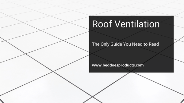 Roof Ventilation - The Only Guide You Need to Read - Beddoes Products