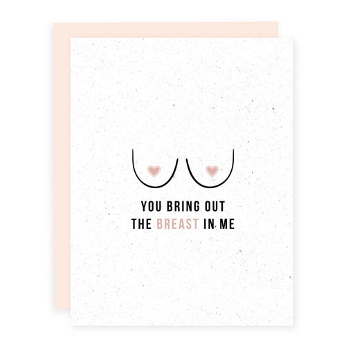 Card: YOU BRING OUT THE BREAST IN ME