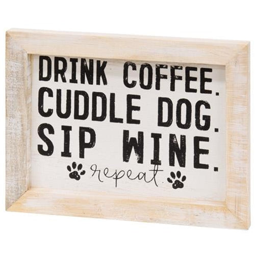 Drink Coffee Cuddle Dog Sip Wine Repeat Framed Sign