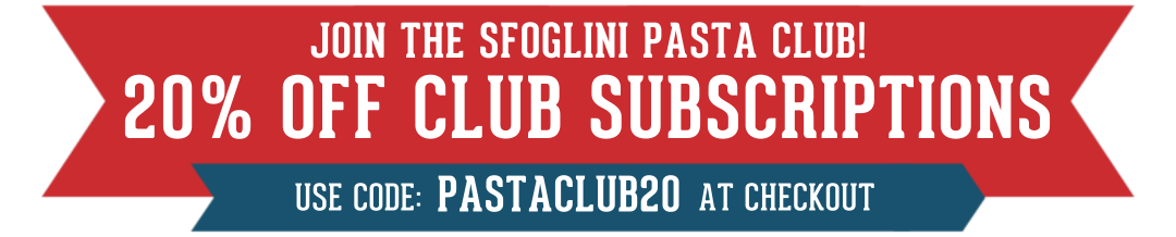 Join the Sfoglini Pasta Club! 20% Off Club subscriptions. Use Code: PASTACLUB20 at checkout.