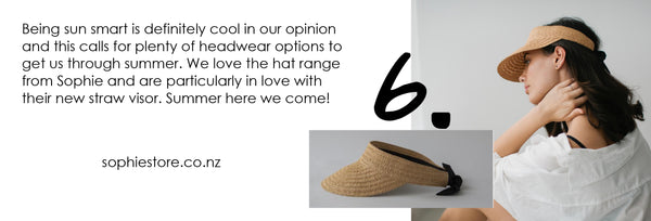 Being sun smart is definitely cool in our opinion and this calls for plenty of headwear options to get us through summer. We love the hat range from Sophie and are particularly in love with their new straw visor. Summer here we come!