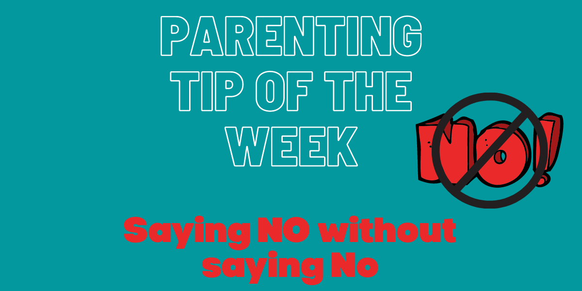 Parenting Tip - Saying No without saying no