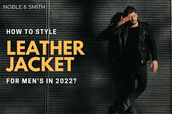 How To Style Leather Jacket For Men's in 2022 | Noble & Smith