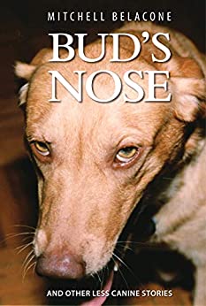 Bud's Nose and Other Less Canine Stories by Conquista contributor Mitchell Belecone