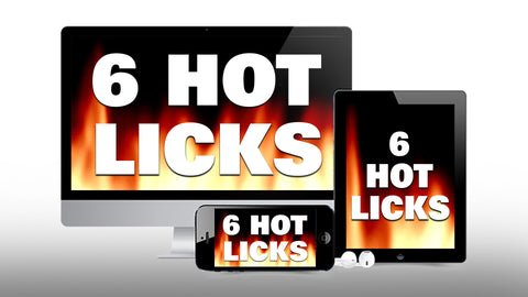 6 Hot Licks