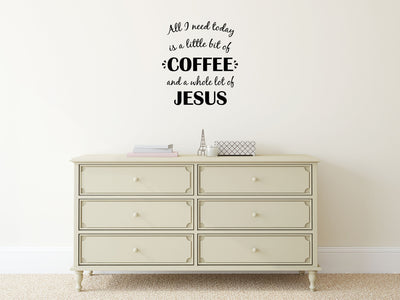 All I Need Today Is a Little Bit Of Coffee Inspirational Wall Sticker Quote Vinyl Wall Decal Inspirational Wall Signs 