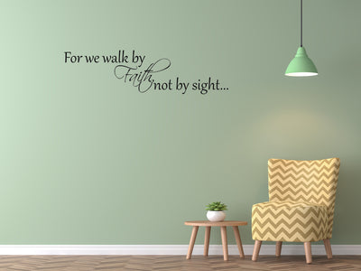 For We Walk By Faith Not By Sight - Inspirational Wall Decals Vinyl Wall Decal Inspirational Wall Signs 