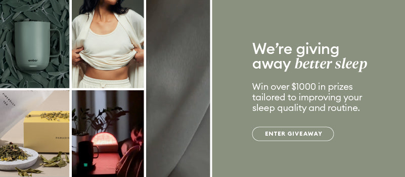 We're giving away better sleep. Win over $1,000 in prizes tailored to improving your sleep quality and routine. Enter Giveaway.