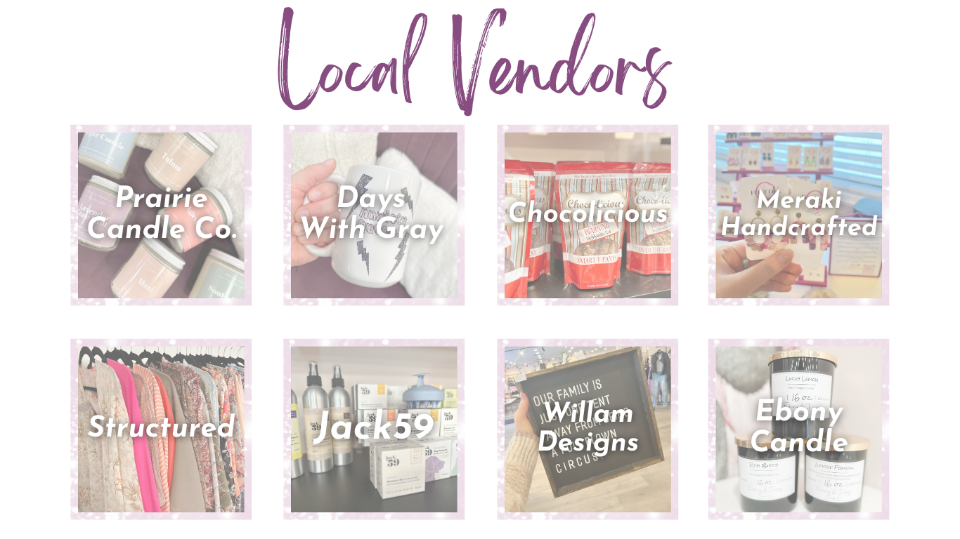 Local Vendors: Prairie Candle Co, Days With Gray, Chocolicious, Meraki Handcrafted, Structured, Jack59, Willam Designs, Ebony Candle