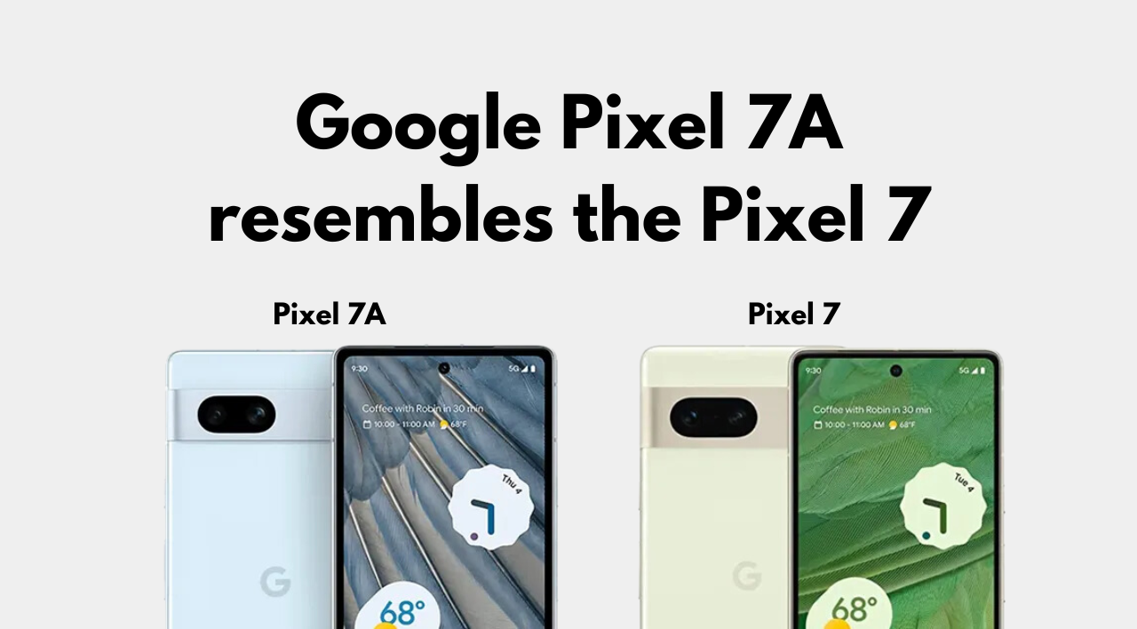 Google Pixel 7a design similar to Google Pixel 7