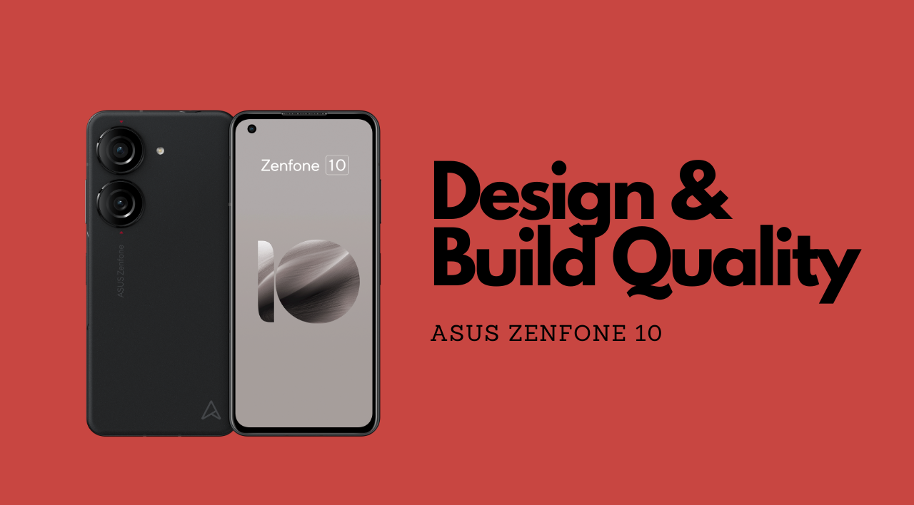 Design and build quality of Asus Zenfone 10