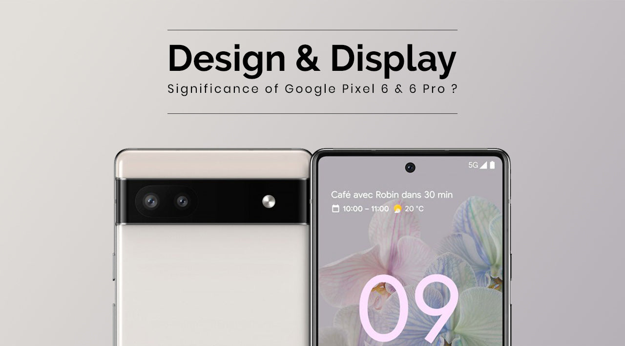 Design and display of Google pixel 6a