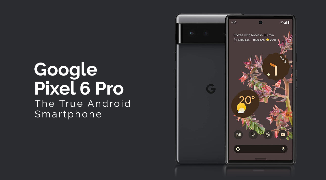 Google Pixel 6 Pro - the best android smartphone by google