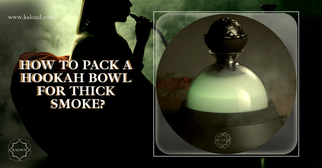 How to pack a hookah bowl for thick smoke