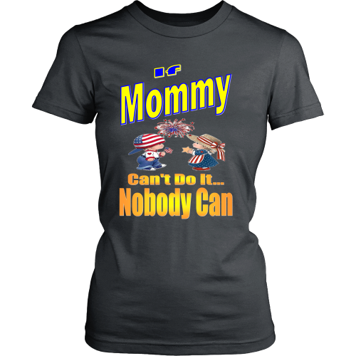 If Mommy Can't Do It... Nobody Can Womens T-Shirt – We The People Designs