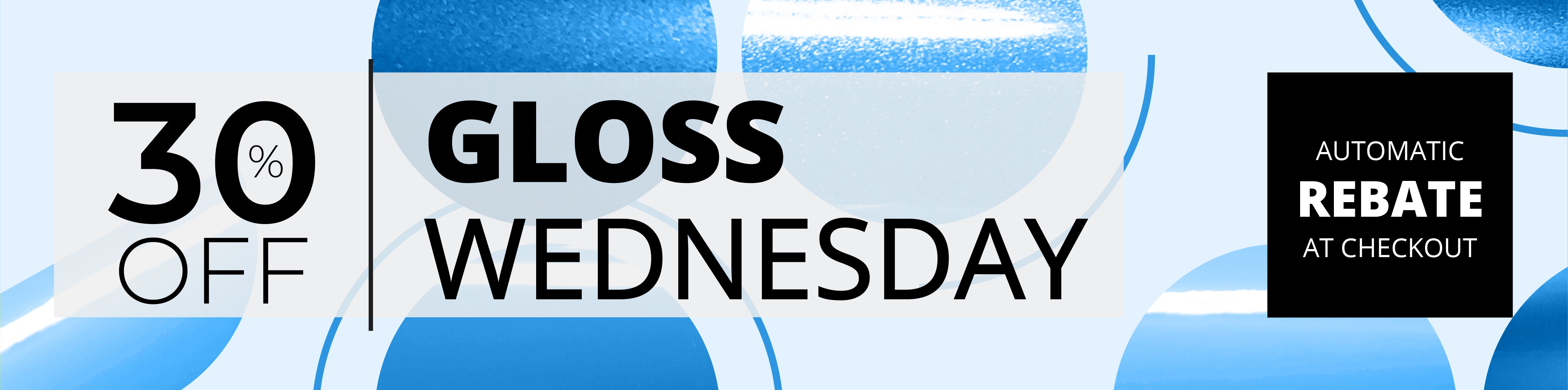 BLACK FRIDAY - GLOSS WEDNESDAY